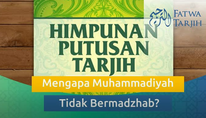 MENGAPA MUHAMMADIYAH TIDAK BERMADZHAB ?